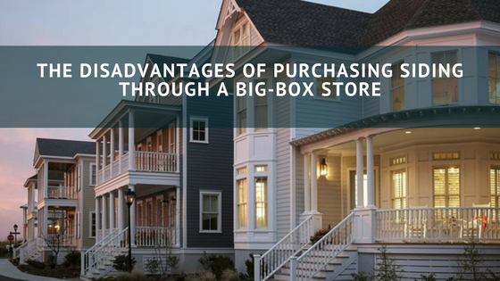 THE DISADVANTAGES OF PURCHASING SIDING THROUGH A BIG-BOX STORE